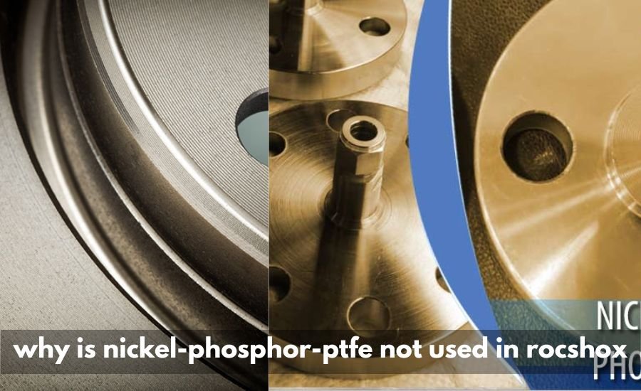 Why is Nickel-Phosphor-PTFE not used in Rocshox