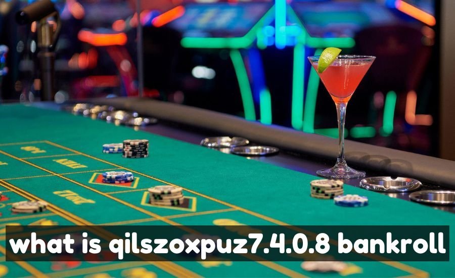 what is qilszoxpuz7.4.0.8 bankroll