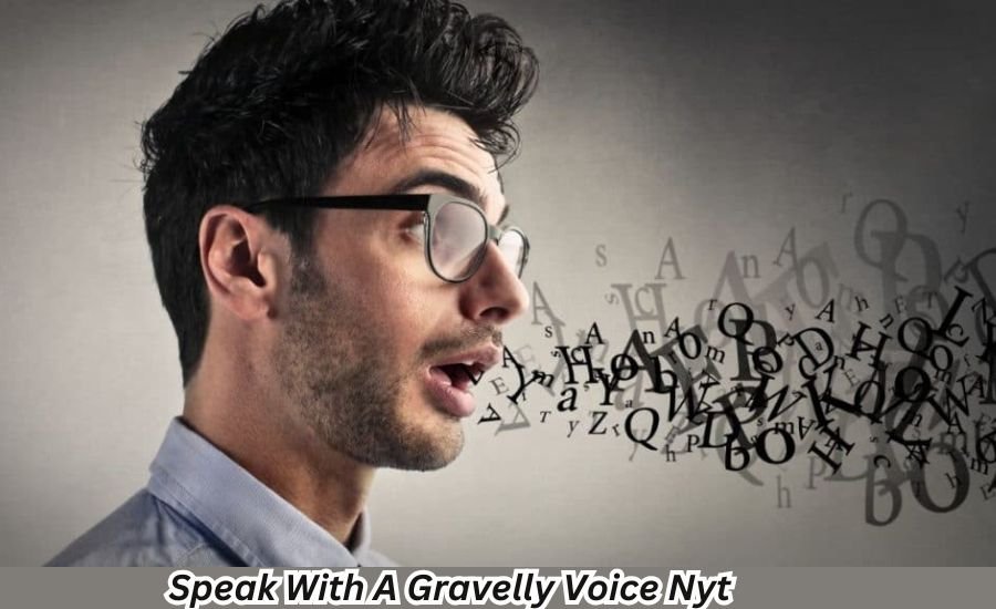 Speak with a Gravelly Voice NYT